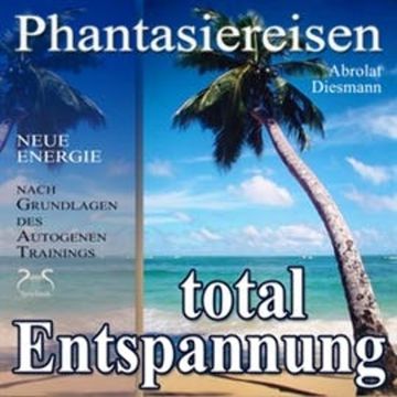 Entspannung total - neue Energie - Phantasiereisen und Autogenes Training audiobook, Franziska Diesmann