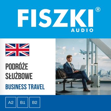 FISZKI audio – angielski biznes – Podróże służbowe audiobook, Patrycja Wojsyk