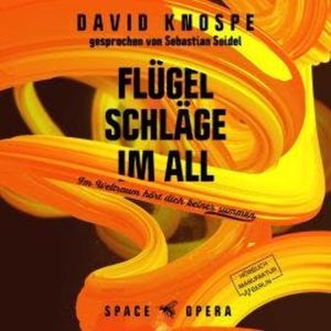 Flügelschläge im All - Im Weltall hört dich keiner summen (ungekürzt), David Knospe