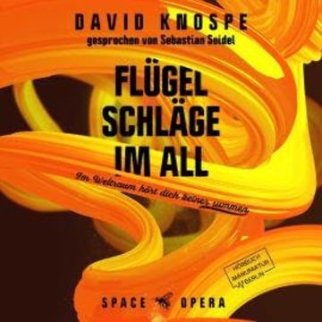 Flügelschläge im All - Im Weltall hört dich keiner summen (ungekürzt) audiobook, David Knospe