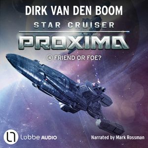 Friend or Foe? - Star Cruiser Proxima, Episode 4 (Unabridged), Dirk van den Boom