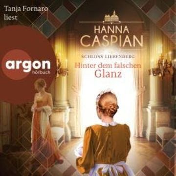 Hinter dem falschen Glanz - Schloss Liebenberg, Band 2 (Ungekürzte Lesung) audiobook, Hanna Caspian