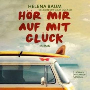 Hör mir auf mit Glück (ungekürzt) audiobook, Helena Baum