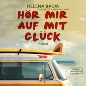 Hör mir auf mit Glück (ungekürzt), Helena Baum