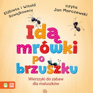 Idą mrówki po brzuszku. Wierszyki do zabaw dla maluszków audiobook, Elżbieta Szwajkowska, Witold Szwajkowski