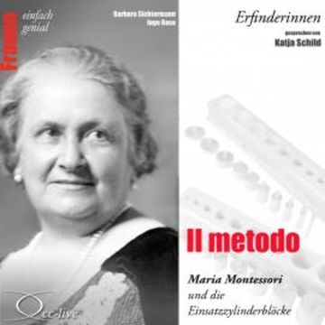 Il metodo - Maria Montessori und die Einsatzzylinderblöcke audiobook, Barbara Sichtermann