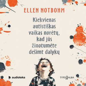 Kiekvienas autistiškas vaikas norėtų, kad jūs žinotumėte dešimt dalykų, Ellen Notbohm