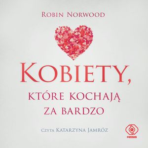 Kobiety, które kochają za bardzo, Robin Norwood