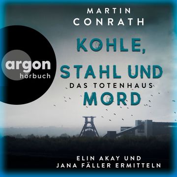Kohle, Stahl und Mord: Das Totenhaus - Elin Akay und Jana Fäller ermitteln - Die Ruhrpott-Krimis, Band 2 (Ungekürzte Lesung) audiobook, Martin Conrath