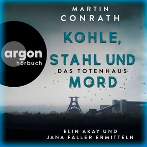 Kohle, Stahl und Mord: Das Totenhaus - Elin Akay und Jana Fäller ermitteln - Die Ruhrpott-Krimis, Band 2 (Ungekürzte Lesung), Martin Conrath