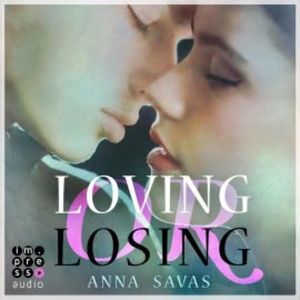 Loving or Losing. Als du in mein Leben kamst, Anna Savas