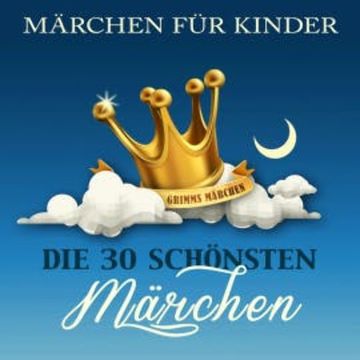 Märchen für Kinder: Die 30 schönsten Märchen der Brüder Grimm audiobook, Die Brüder Grimm