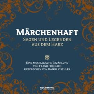 Märchenhaft- Sagen & Legenden aus dem Harz, Frank Fröhlich