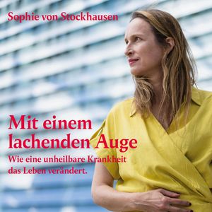 Mit einem lachenden Auge - Wie eine unheilbare Krankheit das Leben verändert (ungekürzt), Sophie von Stockhausen