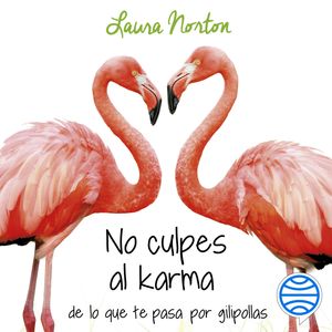 No culpes al karma de lo que te pasa por gilipollas, Laura Norton