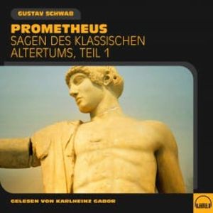 Prometheus (Sagen des klassischen Altertums, Teil 1), Gustav Schwab