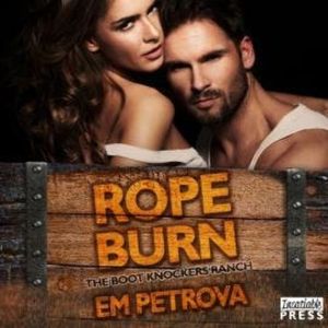 Rope Burn - The Boot Knockers Ranch, Book 5 (Unabridged), Em Petrova
