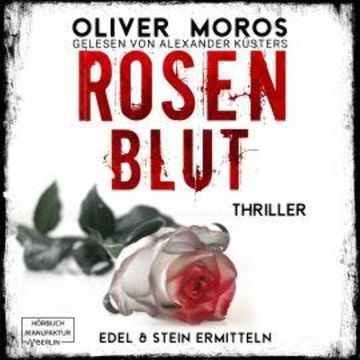 Rosenblut - Kripo Berlin: Edel & Stein ermitteln - Thriller, Band 1 (ungekürzt) audiobook, Oliver Moros