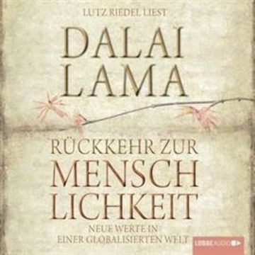 Rückkehr zur Menschlichkeit: Neue Werte in einer globalisierten Welt audiobook, Dalai Lama