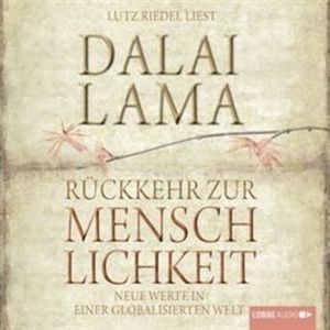 Rückkehr zur Menschlichkeit: Neue Werte in einer globalisierten Welt, Dalai Lama