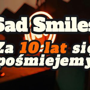 Sad Smiles: Za 10 lat się pośmiejemy - s0/e59, Artur Rawicz