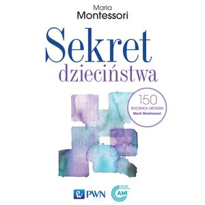 Sekret dzieciństwa, Maria Montessori