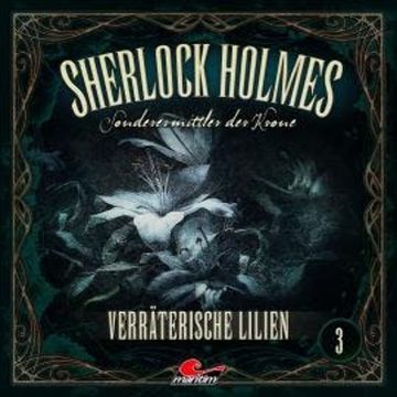 Sherlock Holmes, Sonderermittler der Krone, Folge 3: Verräterische Lilien audiobook, Marc Freund