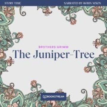 The Juniper-Tree - Story Time, Episode 37 (Unabridged) audiobook, Brothers Grimm