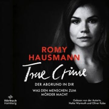 True Crime. Der Abgrund in dir audiobook, Romy Hausmann