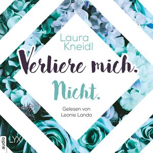 Verliere mich. Nicht. - Berühre mich nicht-Reihe, Teil 2 (Ungekürzt), Laura Kneidl