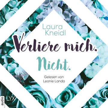 Verliere mich. Nicht. - Berühre mich nicht-Reihe, Teil 2 (Ungekürzt), Laura Kneidl