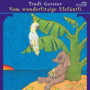 Vom wunderfitzige Elefäntli audiobook, Trudi Gerster