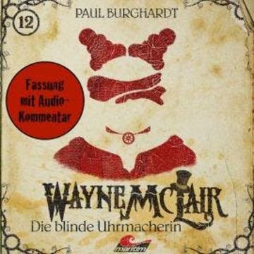 Wayne McLair, Folge 12: Die blinde Uhrmacherin (Fassung mit Audio-Kommentar) audiobook, Paul Burghardt