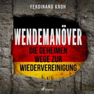 Wendemanöver - Die geheimen Wege zur Wiedervereinigung, Ferdinand Kroh
