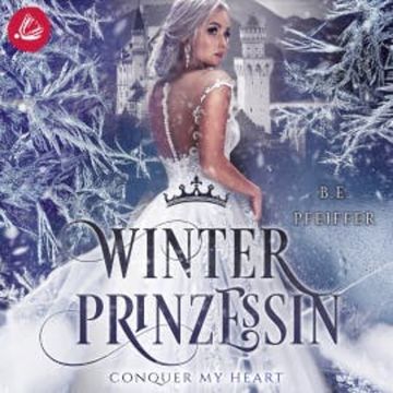 Winterprinzessin – Conquer my Heart audiobook, B.E. Pfeiffer