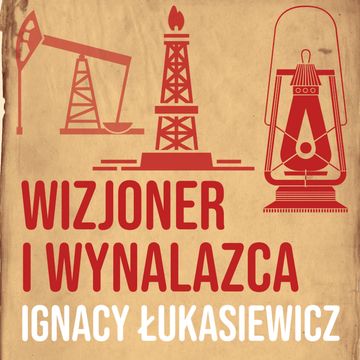 Wizjoner i wynalazca. Ignacy Łukasiewicz [część 2] audiobook, Historia jakiej nie znacie