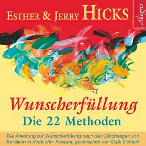 Wunscherfüllung - Die 22 Methoden, Esther & Jerry Hicks