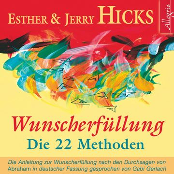 Wunscherfüllung - Die 22 Methoden audiobook, Esther & Jerry Hicks
