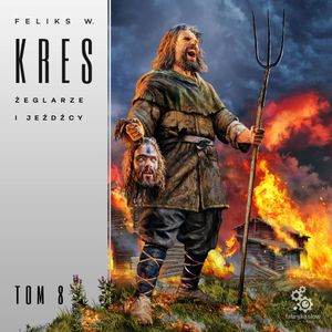 Żeglarze i jeźdźcy. Księga Całości. Tom 8, Feliks W. Kres