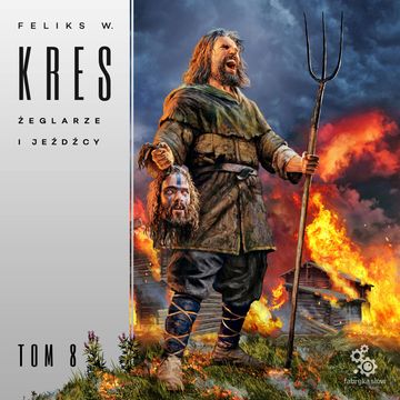 Żeglarze i jeźdźcy. Księga Całości. Tom 8, Feliks W. Kres