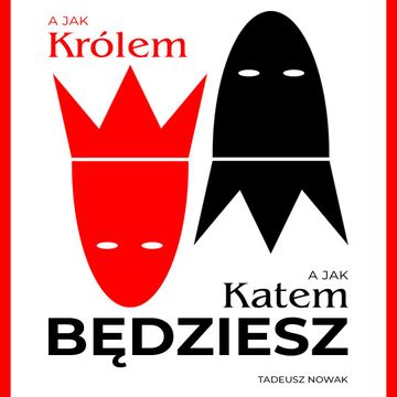 A jak królem, a jak katem będziesz audiobook, Tadeusz Nowak