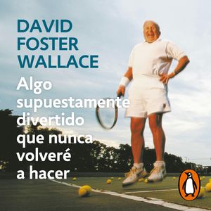 Algo supuestamente divertido que nunca volveré a hacer, David Foster Wallace