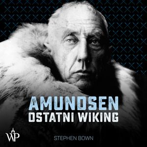 Amundsen. Ostatni wiking, Stephen R. Bown