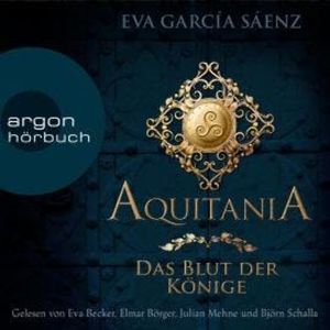 Aquitania - Das Blut der Könige (Ungekürzte Lesung), Eva García Sáenz