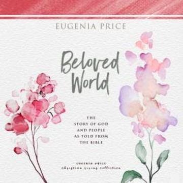Beloved World - The Story of God and People as Told From the Bible (Unabridged) audiobook, Eugenia Price