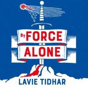 By Force Alone, Lavie Tidhar