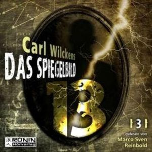 Das Spiegelbild - Dreizehn, Band 3 (ungekürzt), Carl Wilckens