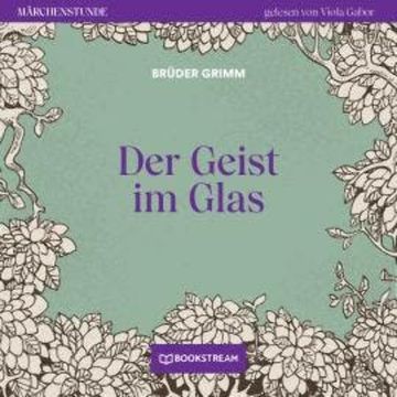 Der Geist im Glas - Märchenstunde, Folge 49 (Ungekürzt) audiobook, Brüder Grimm