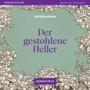 Der gestohlene Heller - Märchenstunde, Folge 52 (Ungekürzt), Brüder Grimm