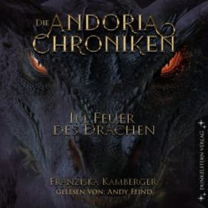 Die Andoria Chroniken - Im Feuer des Drachen, Franziska Kamberger